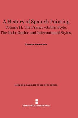A History of Spanish Painting, Volume II (Harvard-Radcliffe Fine Arts) [Hardcover] Post, Chandler Rathfon