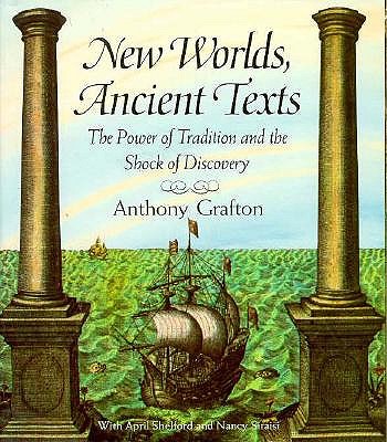 New Worlds, Ancient Texts: The Power of Tradition and the Shock of Discovery,