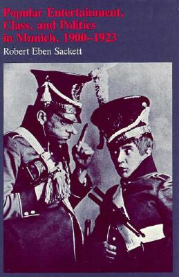 Popular Entertainment, Class, and Politics in Munich, 19001923