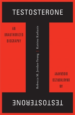 Testosterone: An Unauthorized Biography
