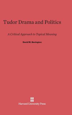 Tudor Drama and Politics: A Critical Approach to Topical Meaning