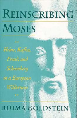 Reinscribing Moses: Heine, Kafka, Freud, and Schoenberg in a European Wilderness