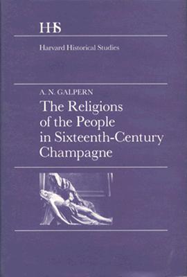 The Religions of the People in Sixteenth-Century Champagne (Harvard Historical Studies, 92)