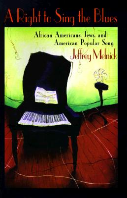 A RIGHT TO SING THE BLUES. African Americans, Jews, and American Popular Song