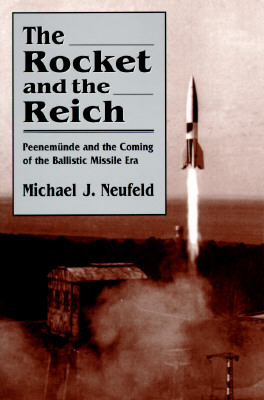 The Rocket and the Reich: Peenemnde and the Coming of the Ballistic Missle Era