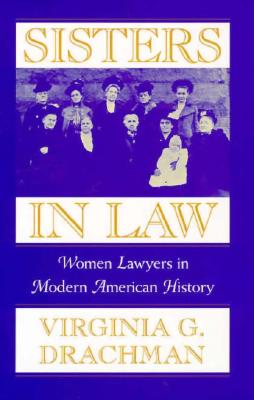 Sisters in Law: Women Lawyers in Modern American History