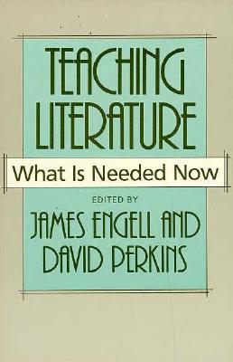 Teaching Literature: What Is Needed Now (Harvard English Studies)