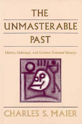 The Unmasterable Past: History, Holocaust, and German National Identity