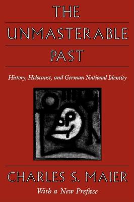 The Unmasterable Past: History, Holocaust, and German National Identity