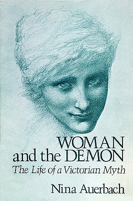 WOMAN AND THE DEMON : THE LIFE OF A VICTORIAN MYTH