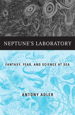 Neptunes Laboratory: Fantasy, Fear, and Science at Sea
