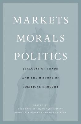 Markets, Morals, Politics: Jealousy of Trade and the History of Political Thought