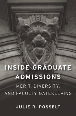 Inside Graduate Admissions: Merit, Diversity, and Faculty Gatekeeping