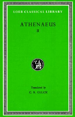 Image for ATHENAEUS: THE DEIPNOSOPHISTS II; Volume II ATHENAEUS: THE DEIPNOSOPHISTS II; Volume II