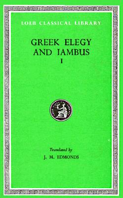 Greek Elegy and Iambus: Greek Elegy, Iambus and Anacreontea I (Loeb Classical Library 258) (Volume 1)