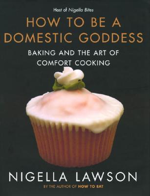 Image for How to Be a Domestic Goddess: Baking and the Art of Comfort Cooking How to Be a Domestic Goddess: Baking and the Art of Comfort Cooking