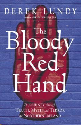 Image for The Bloody Red Hand : A Journey Through Truth, Myth, and Terror in Northern Ireland
