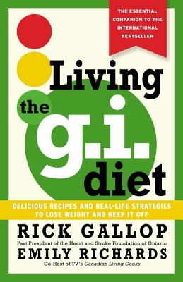 Living the G. I. Diet : Delicious Recipes and Real-Life Strategies to Lose Weight and Keep It Off