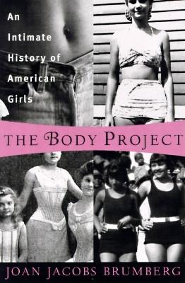 The Body Project: An Intimate History of American Girls
