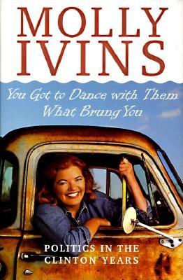 Image for You Got to Dance with Them What Brung You: Politics in the Clinton Years