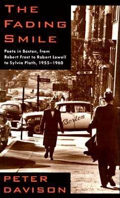 Image for The Fading Smile: Poets in Boston, from Robert Frost to Robert Lowell to Sylvia Plath,