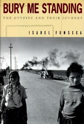 Bury Me Standing: The Gypsies and Their Journey