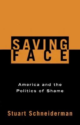 Image for Saving Face : The Politics of Shame and Guilt