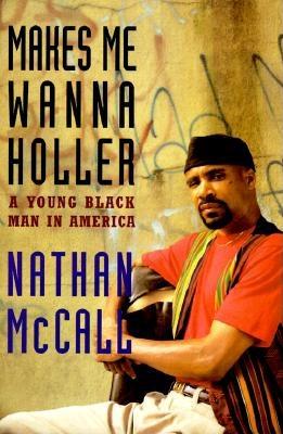 MAKES ME WANNA HOLLER. A Young Black Man in America