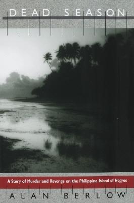 DEAD SEASON: A Story of Murder and Revenge on the Philippine Island of Negros