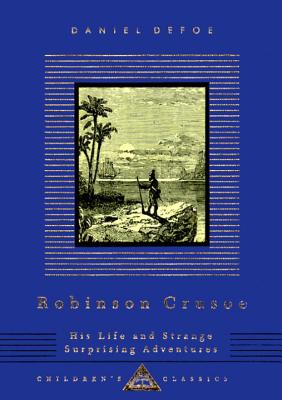 Robinson Crusoe: His Life and Strange Surprising Adventures (Everyman's Library Children's Classics Series)