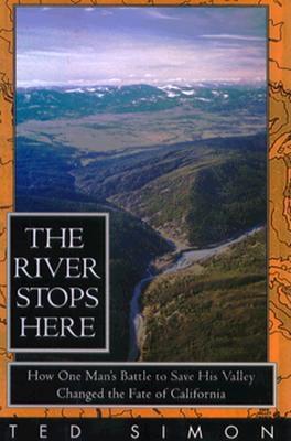 RIVER STOPS HERE: HOW ONE MAN'S BATTLE TO SAVE HIS VALLEY CHANGED THE FATE OF CALIFORNIA