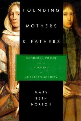 FOUNDING MOTHERS AND FATHERS: GENDERED POWER AND THE FORMING OF AMERICAN SOCIETY
