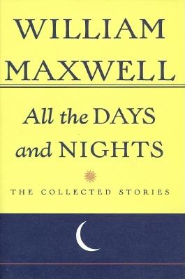 Image for All The Days And Nights: The Collected Stories of William Maxwell