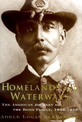 Homelands and Waterways: The American Journey of the Bond Family, 1846-1926
