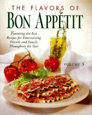 The Flavors of Bon Appetit: Featuring the Best Recipes for Entertaining Friends and Family Throughout the Year