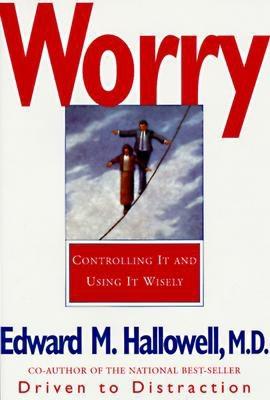 Worry: Controlling It and Using It Wisely