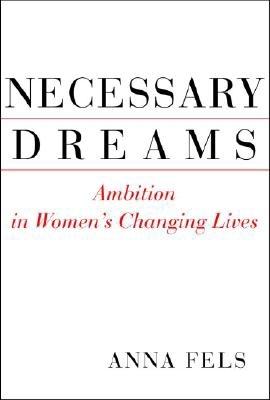 Necessary Dreams: Ambition in Women's Changing Lives