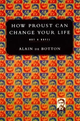 How Proust Can Change Your Life Not a Novel