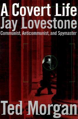 A Covert Life: Jay Lovestone: Communist, Anti-Communist, and Spymaster