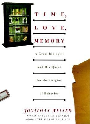 Time, Love, Memory: A Great Biologist and His Quest for the Origins of Behavior