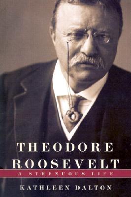 Theodore Roosevelt: A Strenuous Life