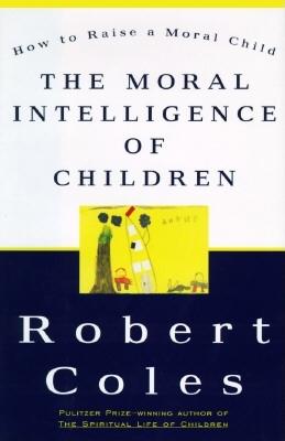 Image for MORAL INTELLIGENCE OF CHILDREN, THE HOW TO RAISE A MORAL CHILD