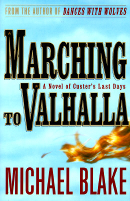 Marching to Valhalla A Novel of Custer's Last Days