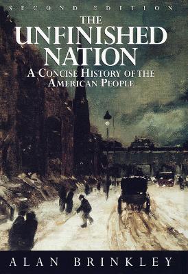 The Unfinished Nation: A Concise History of the American People (Second Edition)