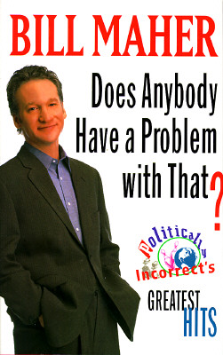 Image for Does Anybody Have a Problem with That?:: Politically Incorrect's Greatest Hits