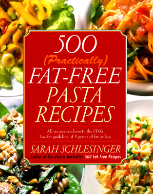 Image for 500 (Practically) Fat-Free Pasta Recipes; All Recipes Conform to the FDA's Low-Fat Guideline of 3 Grams of Fat or Less