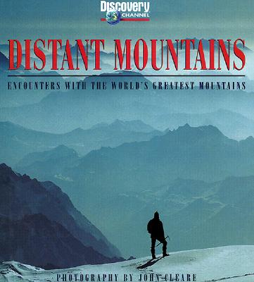 DISTANT MOUNTAINS: ENCOUNTERS WITH THE WORLD'S GREATEST MOUNTAINS