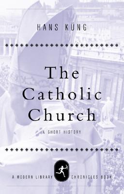 The Catholic Church: A Short History (Modern Library Chronicles)