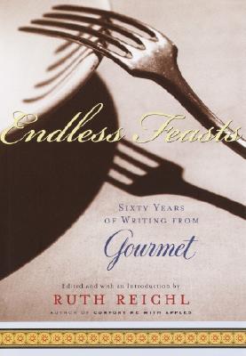 Endless Feasts: Sixty Years of Writing from Gourmet (Modern Library Food)