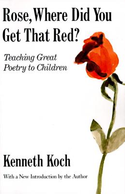 Rose, Where Did You Get That Red Teaching Great Poetry to Children. : Teaching Great Poetry to Children
